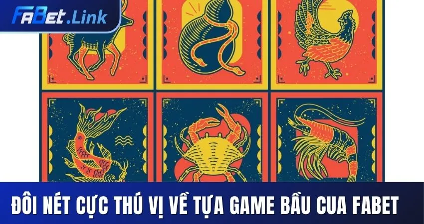BẦU CUA FABET - SIÊU PHẨM CÁ CƯỢC DỄ CHƠI, DỄ THẮNG 8 ĐÔI NÉT CỰC THÚ VỊ VỀ TỰA GAME BẦU CUA FABET