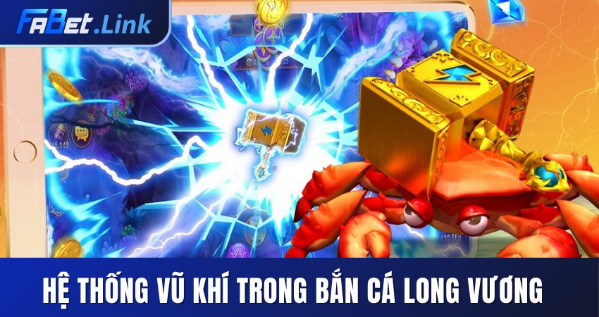 BẮN CÁ LONG VƯƠNG FABET - SĂN BOSS CỰC CHẤT NHẬN JACKPOT 10 HỆ THỐNG VŨ KHÍ NỔI BẬT TRONG BẮN CÁ LONG VƯƠNG