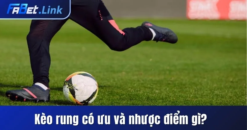 KÈO RUNG FABET - CƠ HỘI THẮNG LỚN HAY THỬ THÁCH MẠO HIỂM? 10 KÈO RUNG CÓ ƯU VÀ NHƯỢC ĐIỂM GÌ?